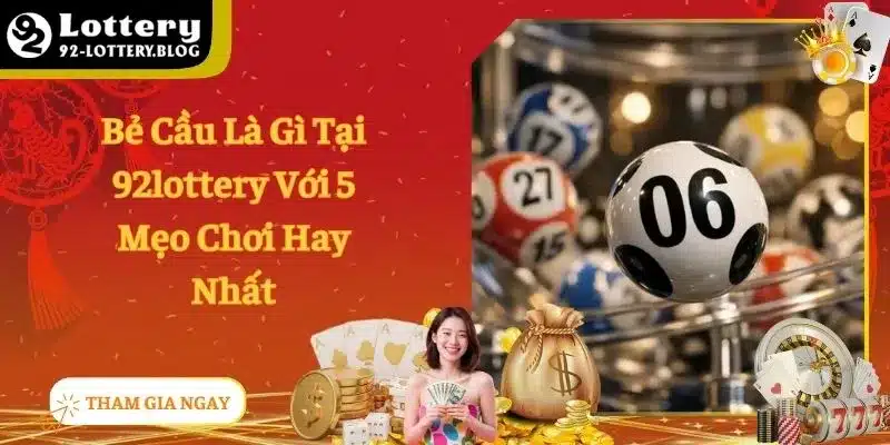 Bẻ Cầu Là Gì Tại 92lottery Với 5 Mẹo Chơi Hay Nhất