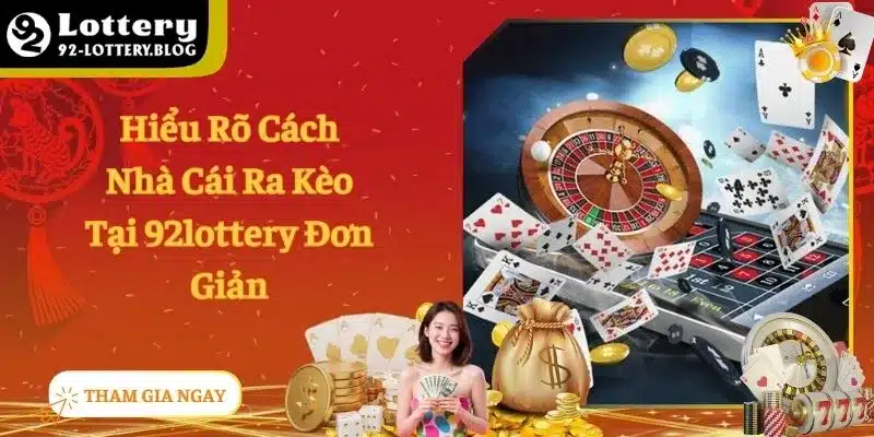 Hiểu Rõ Cách Nhà Cái Ra Kèo Tại 92lottery Đơn Giản