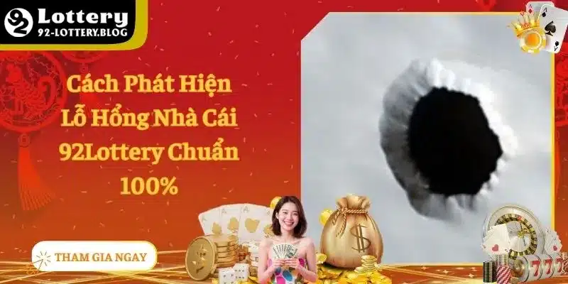 Cách Phát Hiện Lỗ Hổng Nhà Cái 92Lottery Chuẩn 100%