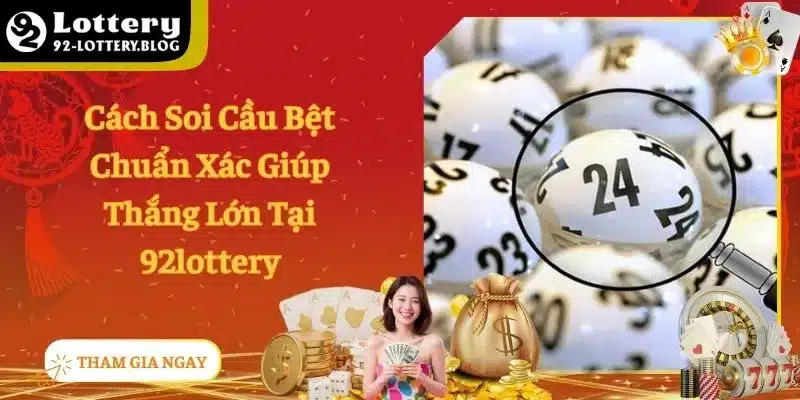 Cách Soi Cầu Bệt Chuẩn Xác Giúp Thắng Lớn Tại 92lottery