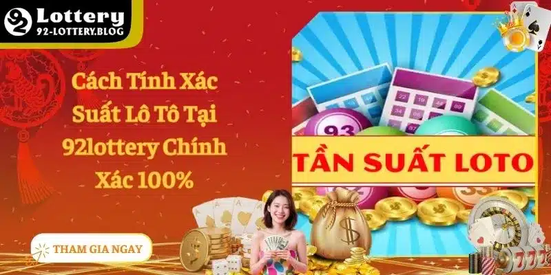 Cách Tính Xác Suất Lô Tô Tại 92lottery Chính Xác 100%