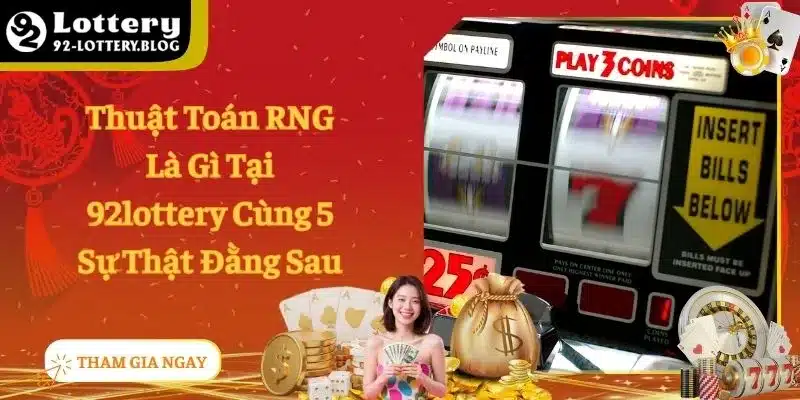 Thuật Toán RNG Là Gì Tại 92lottery Cùng 5 Sự Thật Đằng Sau